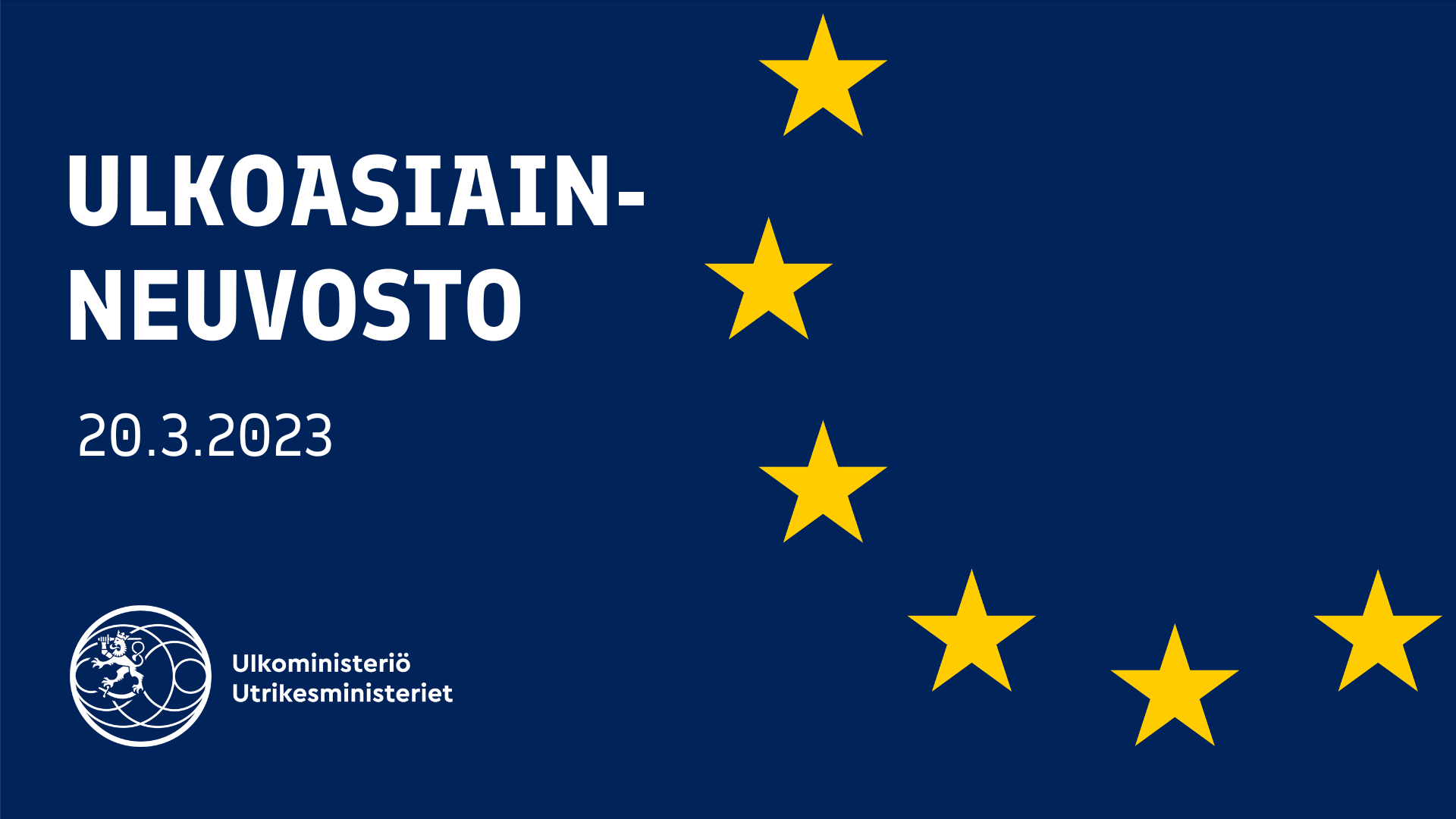 Tummansininen tausta, jossa Euroopan unionin tunnuksen tähdet. Ulkoasiainneuvosto 20.3.2023. Ulkoministeriön logo. 