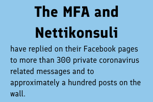On their Facebook pages, the Ministry and its Nettikonsuli web consul have replied to more than 300 private coronavirus related messages and to approximately a hundred posts on the wall.